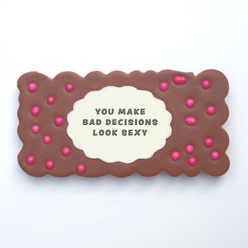 You Make Bad Decisions Look Sexy Chocolate